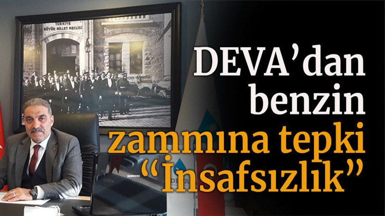 DEVA’dan benzin zammına tepki “İnsafsızlık”